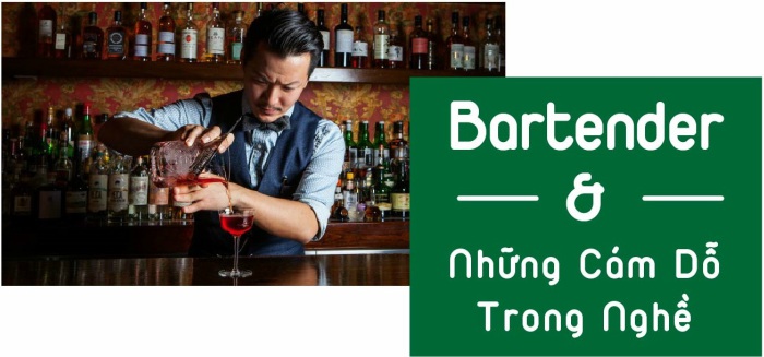 Nghe Bartender nói về những cám dỗ trong nghề bartender va cam do trong nghe