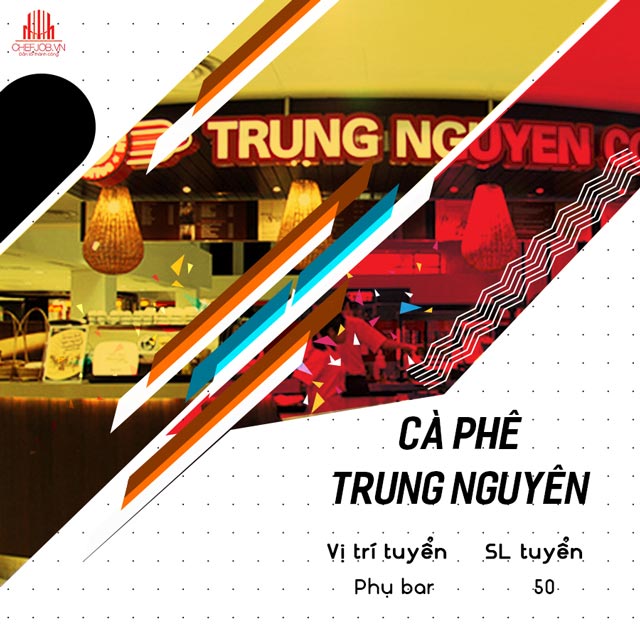 Cà phê Trung Nguyên đang có nhu cầu tuyển dụng với số lượng lớn Cà phê Trung Nguyên tuyển dụng