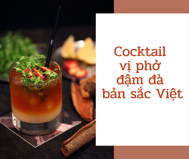 Mùi phở thơm phức khiến ly cocktail trở nên đặc biệt cocktail mùi phở