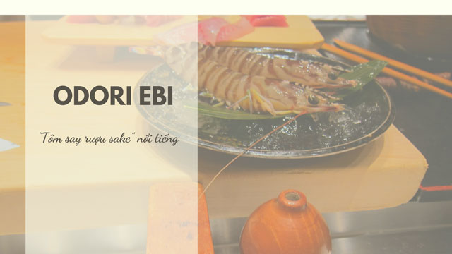 Odori ebi hầu như chỉ phục vụ tại các nhà hàng sushi cao cấp Odori ebi